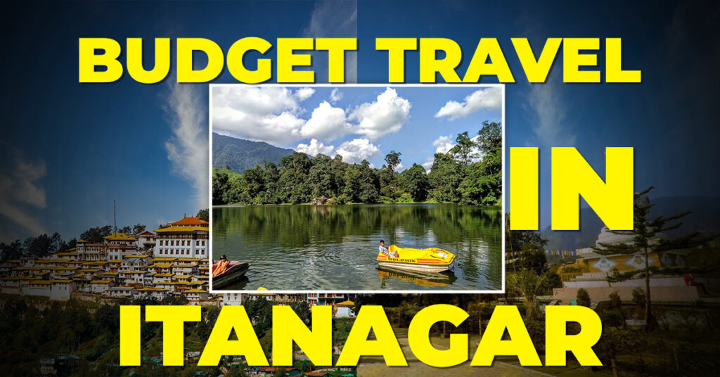Budget Travel in Itanagar: