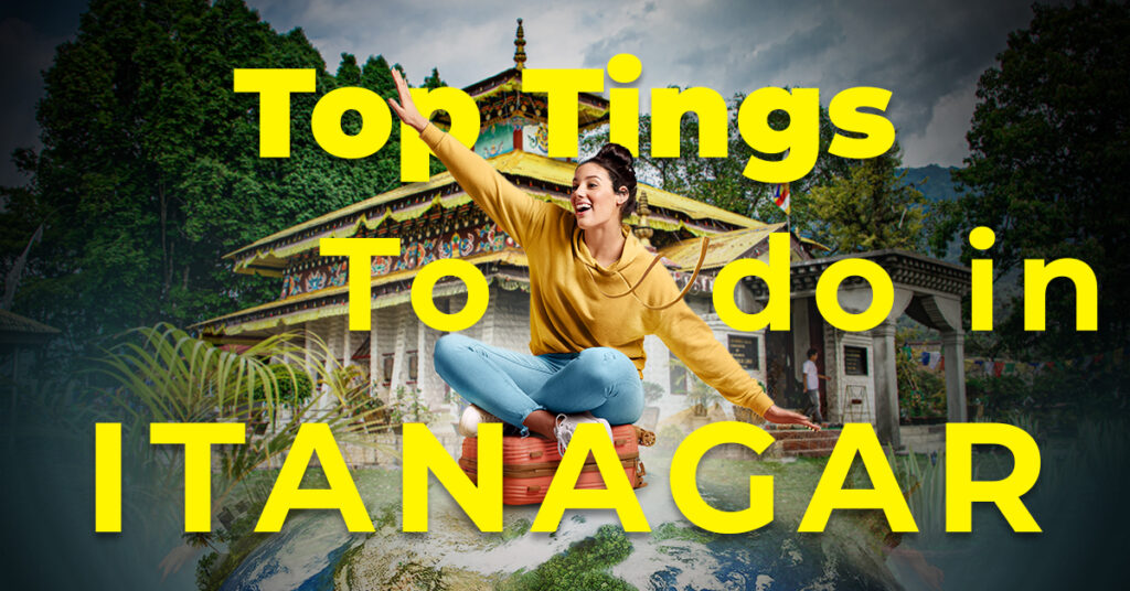 Top Things to Do in Itanagar