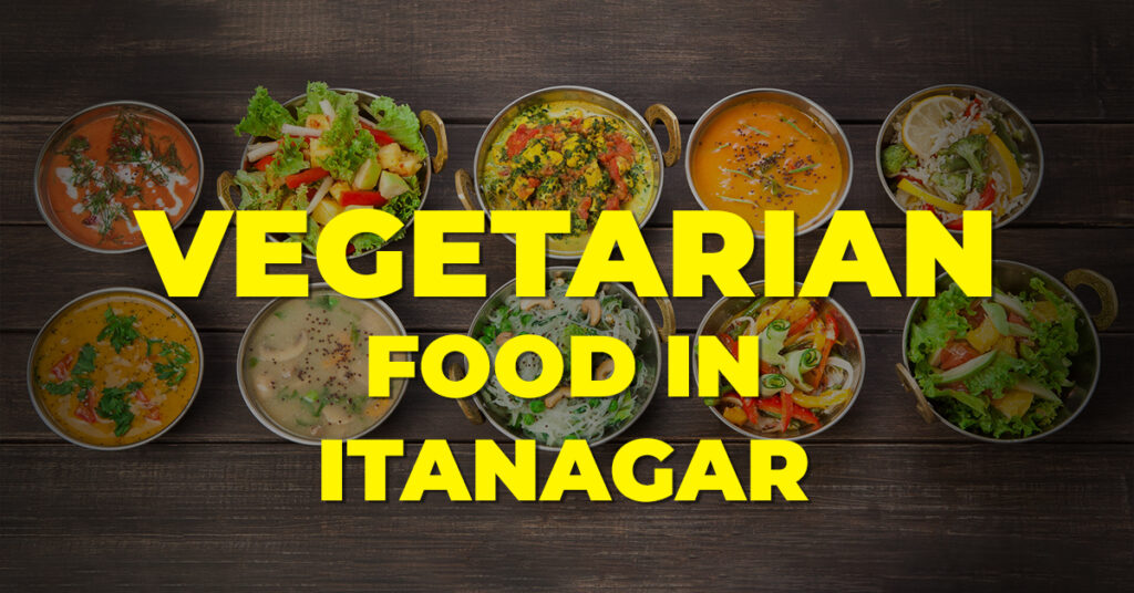 Vegetarian Food in Itanagar